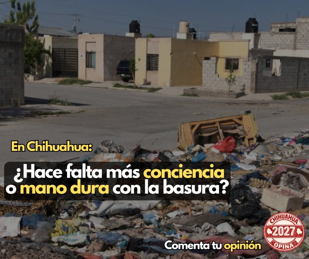 Basura en Chihuahua: un problema que ya no se puede&nbsp;normalizar